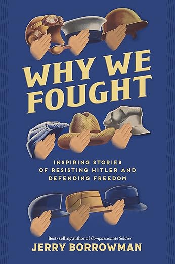 Why We Fought: Inspiring Stories of Resisting Hitler and Defending Freedom (HARDCOVER)