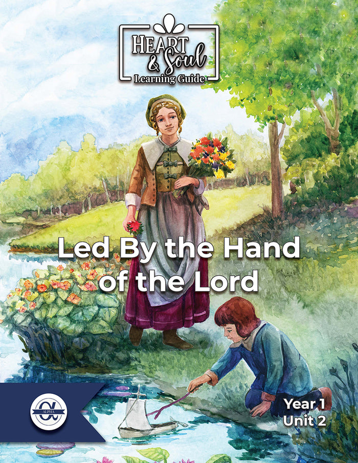 Alpha Heart & Soul Learning Guide: Led By the Hand of the Lord (AH Collection 2)